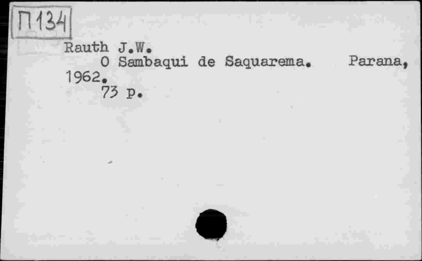 ﻿Inuï
* ■ШііЧ .MMMI
Rauth J.W.
0 Sambaqui de Saquarema.
1962.
Parana